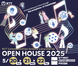 NTT Communication Science Laboratories Open House 2025