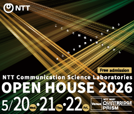 NTT Communication Science Laboratories Open House 2026